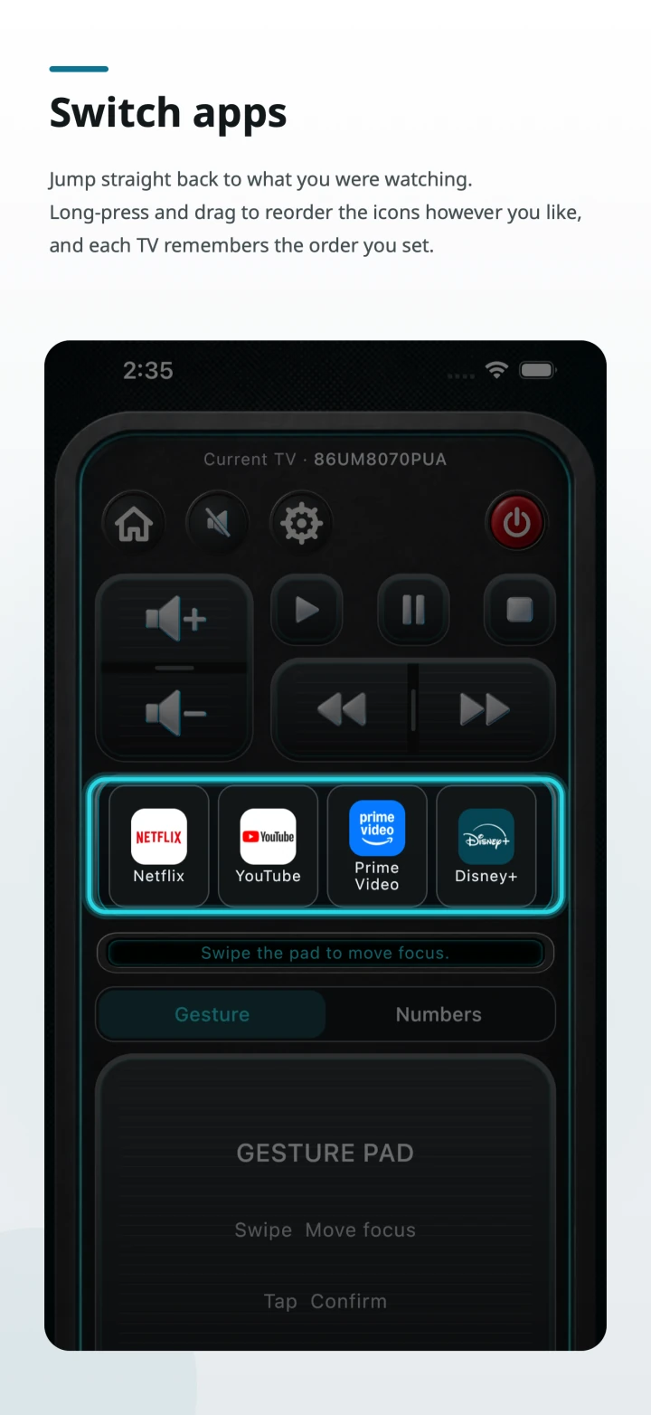 Switch apps. Jump straight back to what you were watching. Long-press and drag to reorder the icons however you like, and each TV remembers the order you set.